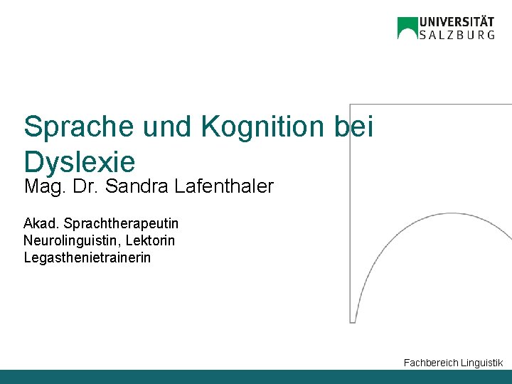 Sprache und Kognition bei Dyslexie Mag. Dr. Sandra Lafenthaler Akad. Sprachtherapeutin Neurolinguistin, Lektorin Legasthenietrainerin