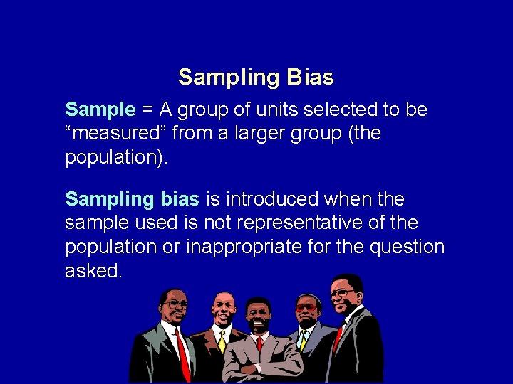 Sampling Bias Sample = A group of units selected to be “measured” from a