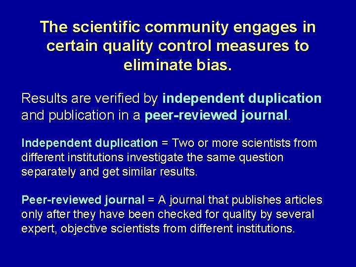 The scientific community engages in certain quality control measures to eliminate bias. Results are