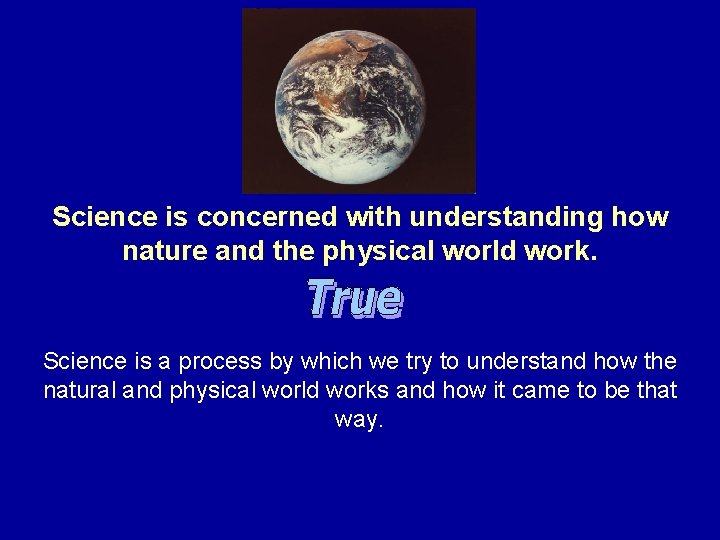 Science is concerned with understanding how nature and the physical world work. Science is