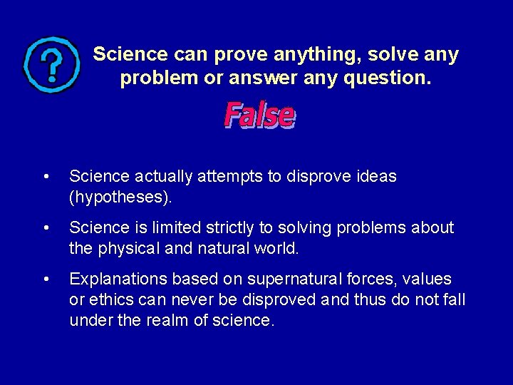 Science can prove anything, solve any problem or answer any question. • Science actually