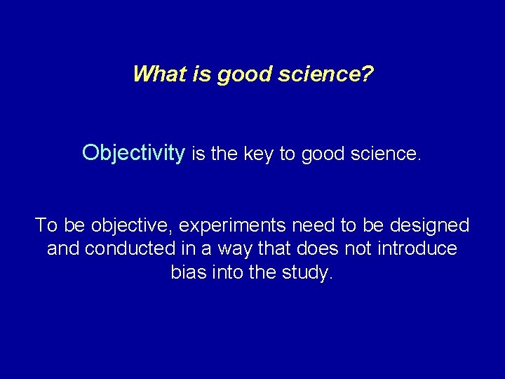 What is good science? Objectivity is the key to good science. To be objective,