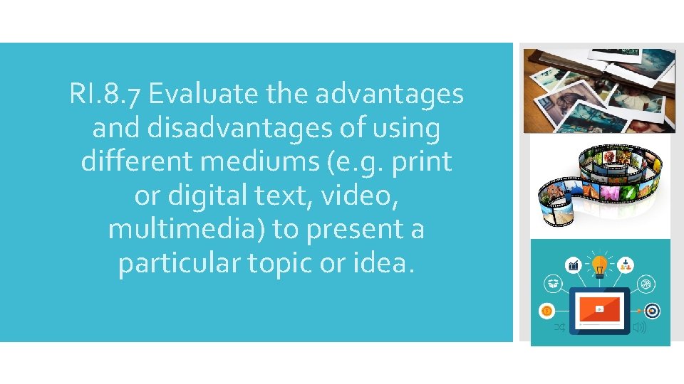 RI. 8. 7 Evaluate the advantages and disadvantages of using different mediums (e. g. RI. 8. 7 Evaluate the advantages and disadvantages of using different mediums (e. g.