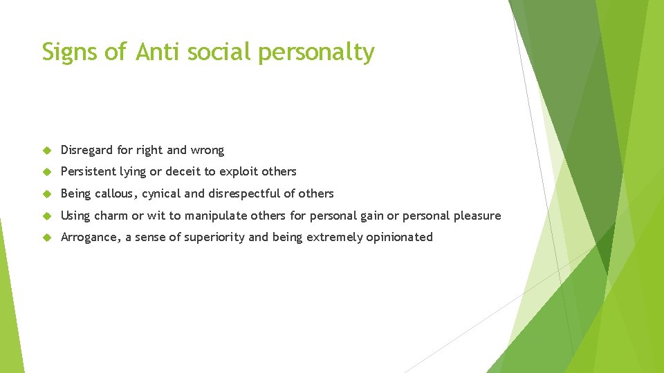 Signs of Anti social personalty Disregard for right and wrong Persistent lying or deceit