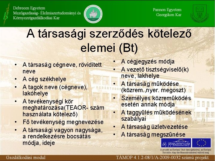 A társasági szerződés kötelező elemei (Bt) • A társaság cégneve, rövidített neve • A