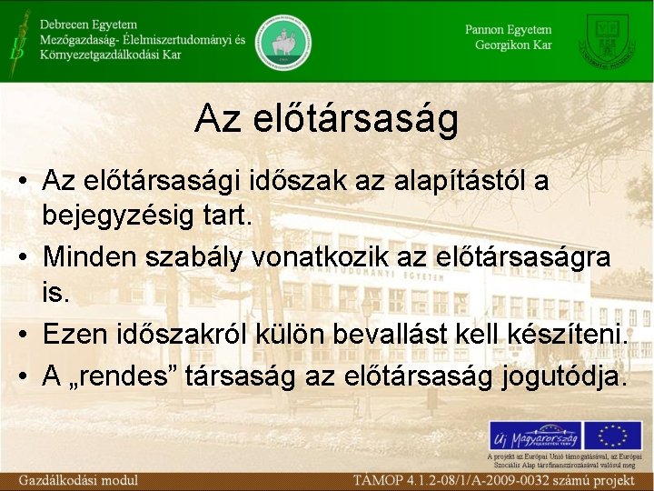 Az előtársaság • Az előtársasági időszak az alapítástól a bejegyzésig tart. • Minden szabály