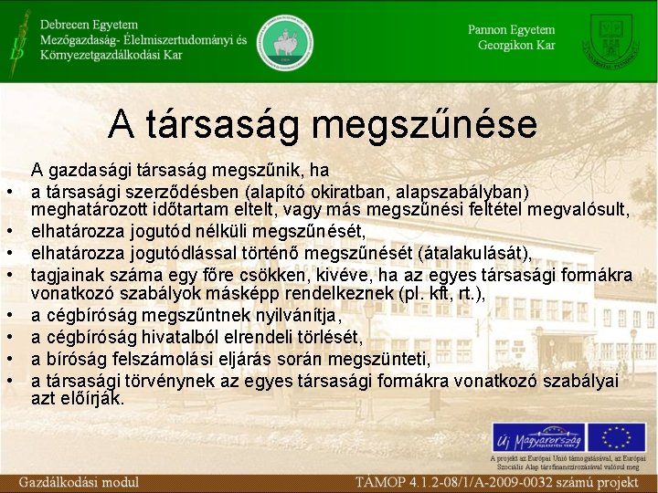 A társaság megszűnése • • A gazdasági társaság megszűnik, ha a társasági szerződésben (alapító