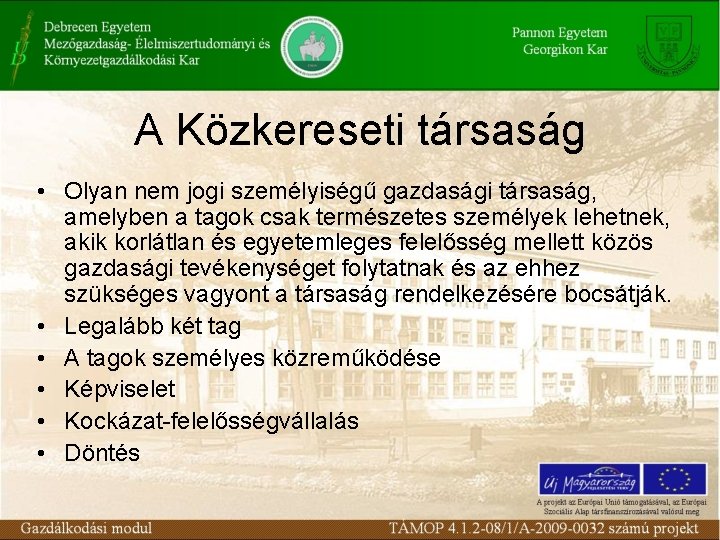 A Közkereseti társaság • Olyan nem jogi személyiségű gazdasági társaság, amelyben a tagok csak