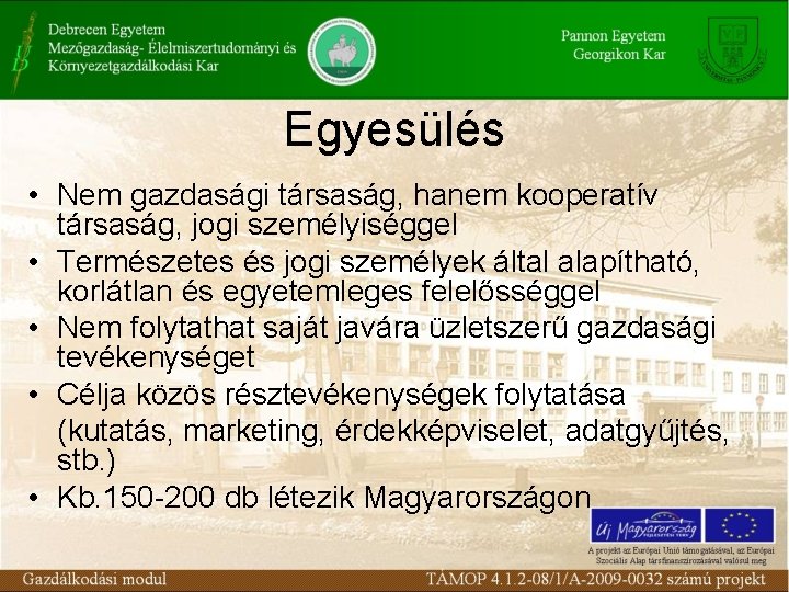 Egyesülés • Nem gazdasági társaság, hanem kooperatív társaság, jogi személyiséggel • Természetes és jogi