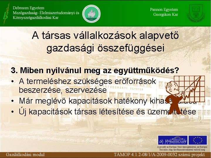 A társas vállalkozások alapvető gazdasági összefüggései 3. Miben nyilvánul meg az együttműködés? • A