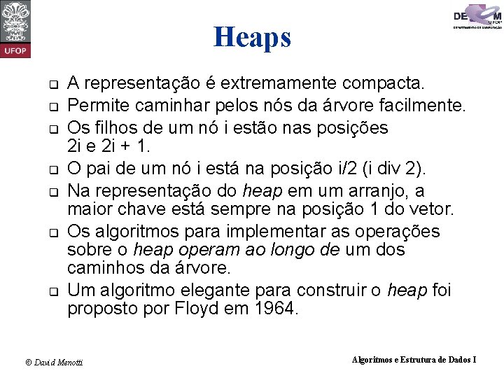 Heaps q q q q A representação é extremamente compacta. Permite caminhar pelos nós