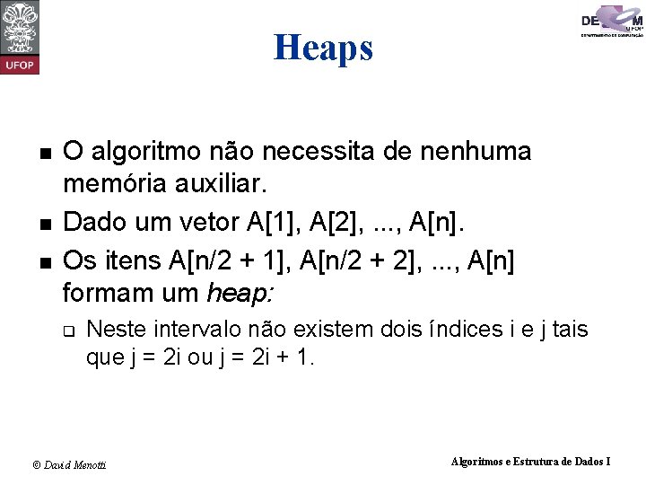 Heaps n n n O algoritmo não necessita de nenhuma memória auxiliar. Dado um