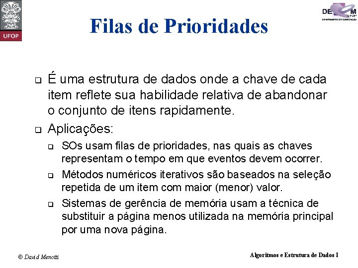 Filas de Prioridades q q É uma estrutura de dados onde a chave de