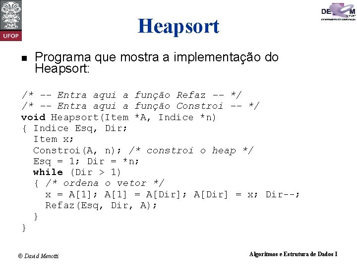 Heapsort n Programa que mostra a implementação do Heapsort: /* -- Entra aqui a