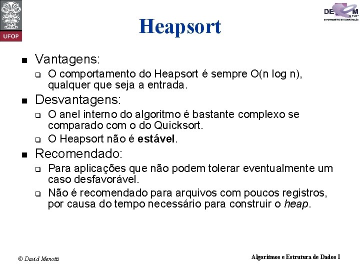 Heapsort n Vantagens: q n Desvantagens: q q n O comportamento do Heapsort é