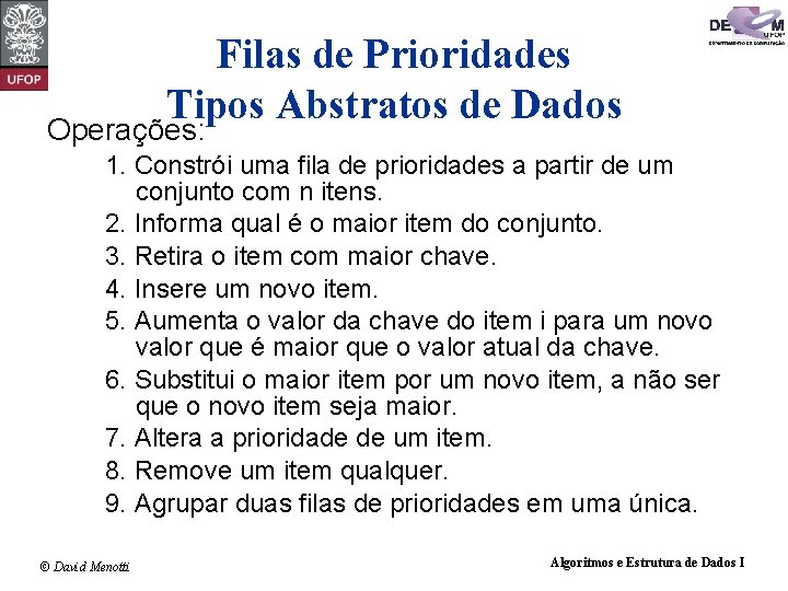 Filas de Prioridades Tipos Abstratos de Dados Operações: 1. Constrói uma fila de prioridades