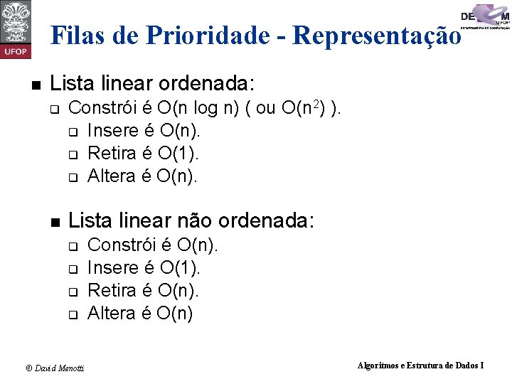 Filas de Prioridade - Representação n Lista linear ordenada: q n Constrói é O(n