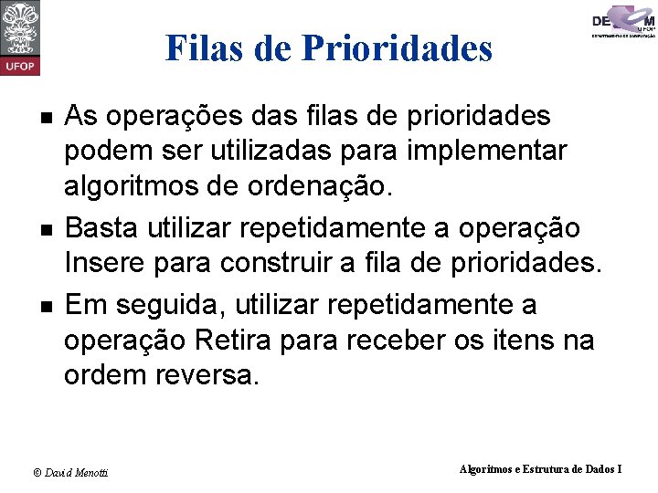 Filas de Prioridades n n n As operações das filas de prioridades podem ser