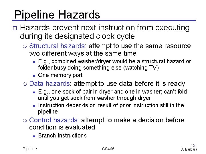 Pipeline Hazards prevent next instruction from executing during its designated clock cycle Structural hazards: