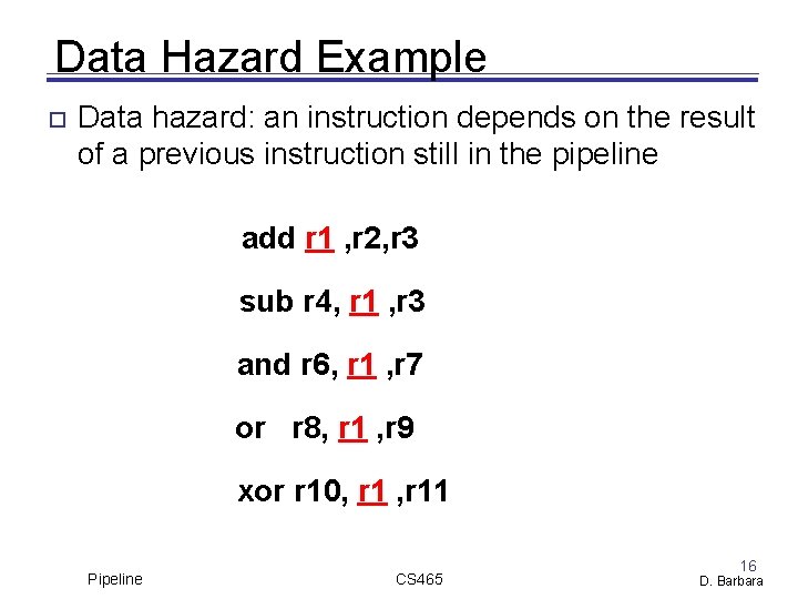 Data Hazard Example Data hazard: an instruction depends on the result of a previous