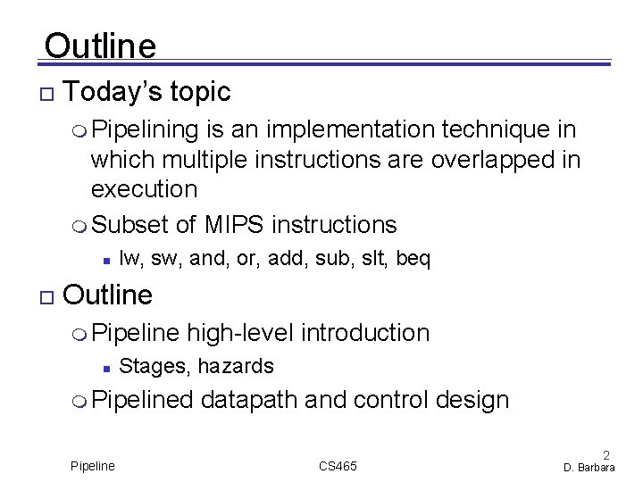 Outline Today’s topic Pipelining is an implementation technique in which multiple instructions are overlapped