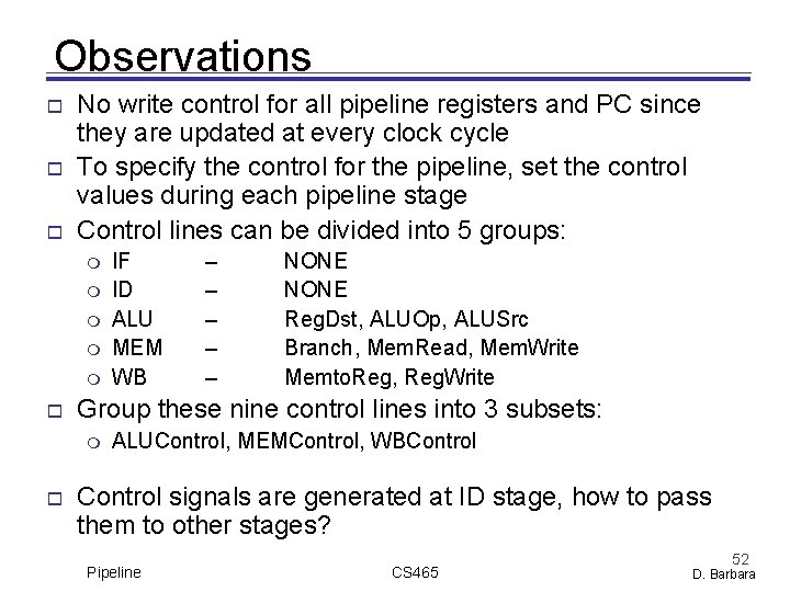 Observations No write control for all pipeline registers and PC since they are updated