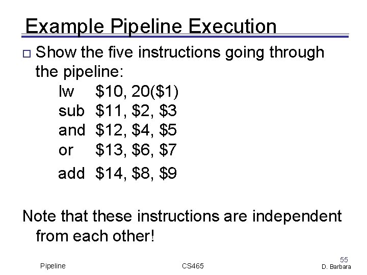 Example Pipeline Execution Show the five instructions going through the pipeline: lw $10, 20($1)