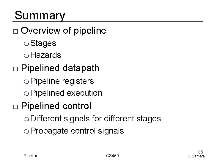 Summary Overview of pipeline Stages Hazards Pipelined datapath Pipeline registers Pipelined execution Pipelined control