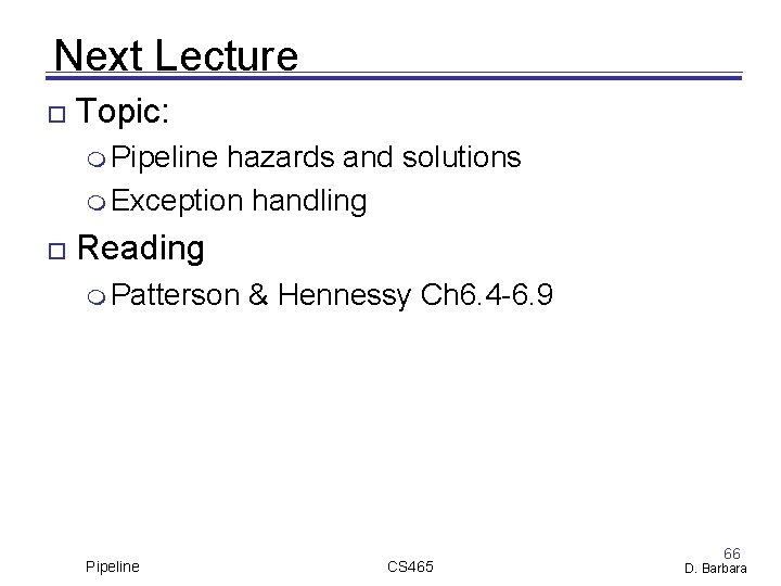 Next Lecture Topic: Pipeline hazards and solutions Exception handling Reading Patterson Pipeline & Hennessy