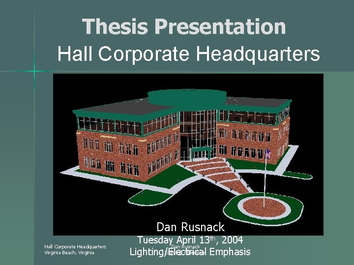 Thesis Presentation Hall Corporate Headquarters Dan Rusnack Hall Corporate Headquarters Virginia Beach, Virginia th,