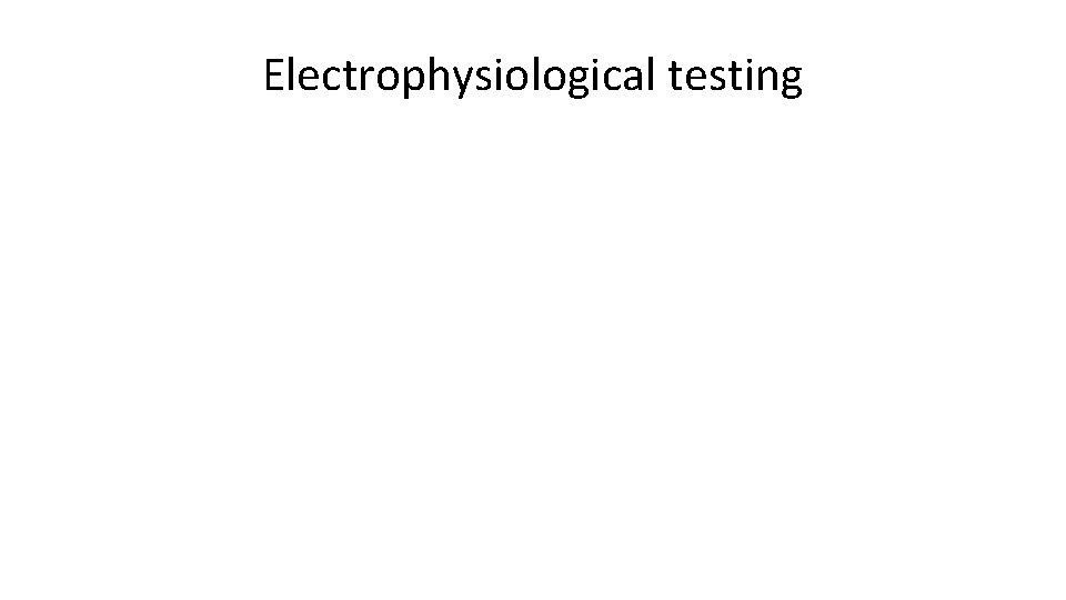 Electrophysiological testing 