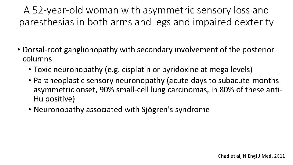 A 52 -year-old woman with asymmetric sensory loss and paresthesias in both arms and