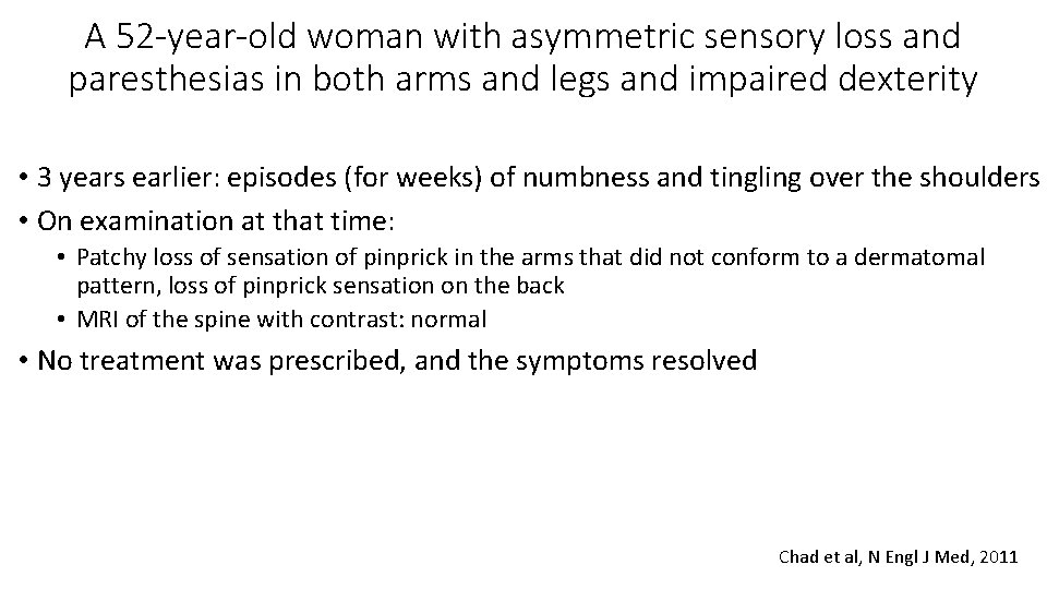 A 52 -year-old woman with asymmetric sensory loss and paresthesias in both arms and