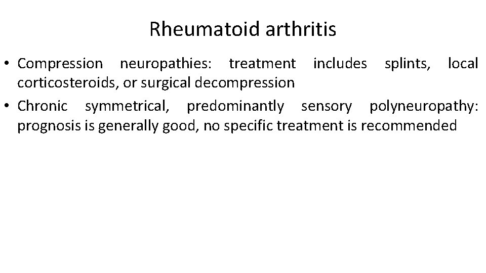 Rheumatoid arthritis • Compression neuropathies: treatment includes splints, local corticosteroids, or surgical decompression •