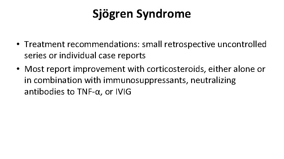Sjögren Syndrome • Treatment recommendations: small retrospective uncontrolled series or individual case reports •
