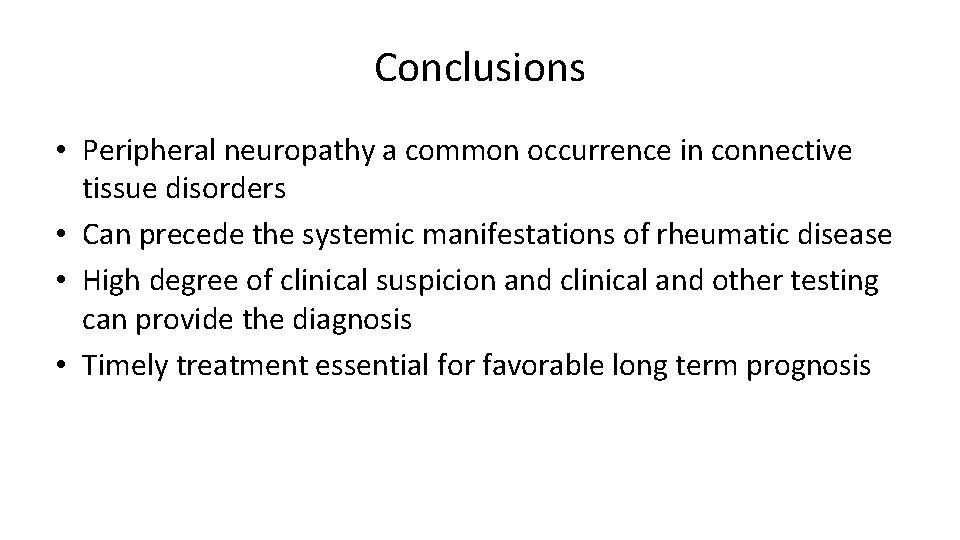 Conclusions • Peripheral neuropathy a common occurrence in connective tissue disorders • Can precede