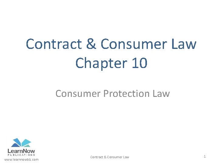 Contract & Consumer Law Chapter 10 Consumer Protection Law www. learnnowbiz. com Contract &