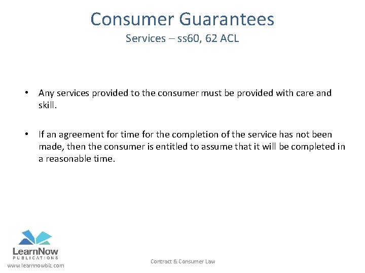 Consumer Guarantees Services – ss 60, 62 ACL • Any services provided to the