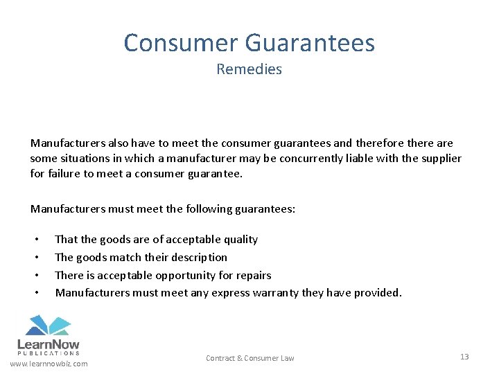 Consumer Guarantees Remedies Manufacturers also have to meet the consumer guarantees and therefore there