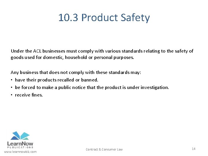 10. 3 Product Safety Under the ACL businesses must comply with various standards relating