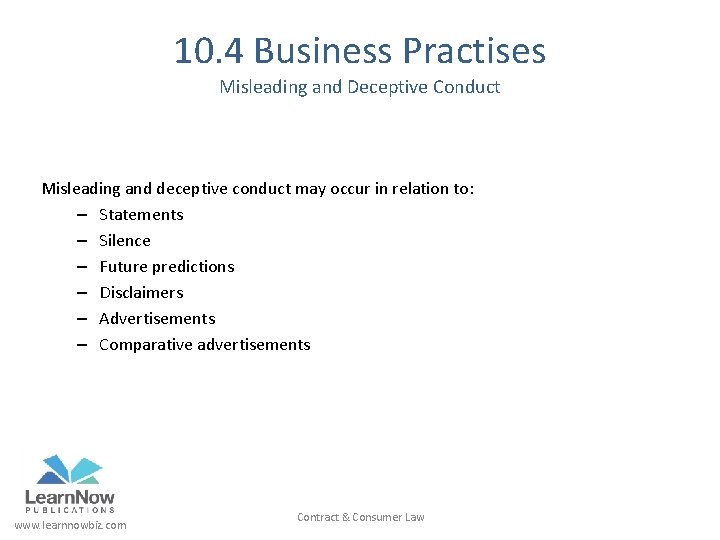 10. 4 Business Practises Misleading and Deceptive Conduct Misleading and deceptive conduct may occur