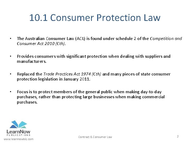 10. 1 Consumer Protection Law • The Australian Consumer Law (ACL) is found under