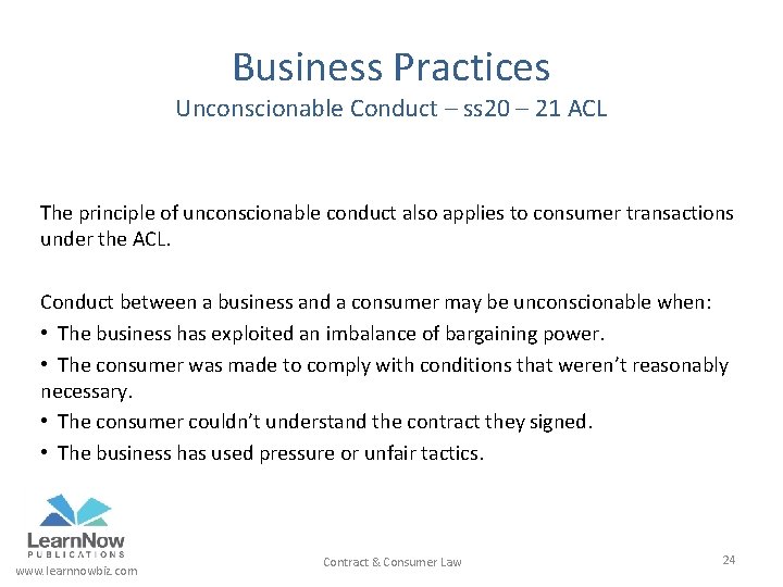 Business Practices Unconscionable Conduct – ss 20 – 21 ACL The principle of unconscionable