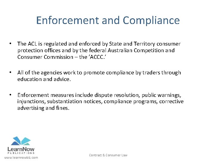 Enforcement and Compliance • The ACL is regulated and enforced by State and Territory