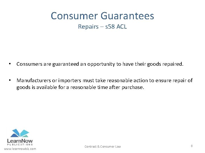 Consumer Guarantees Repairs – s 58 ACL • Consumers are guaranteed an opportunity to