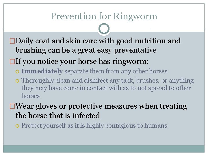 Prevention for Ringworm �Daily coat and skin care with good nutrition and brushing can