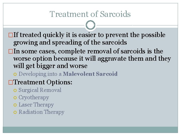 Treatment of Sarcoids �If treated quickly it is easier to prevent the possible growing