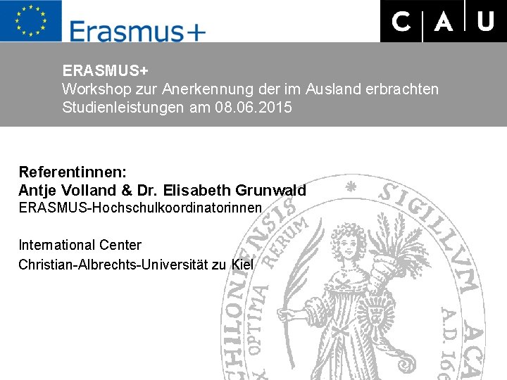 ERASMUS+ Workshop zur Anerkennung der im Ausland erbrachten Studienleistungen am 08. 06. 2015 Referentinnen:
