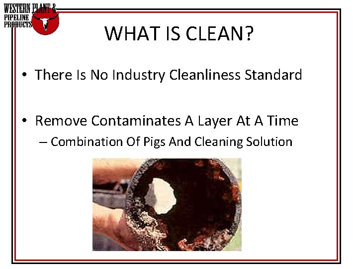WHAT IS CLEAN? • There Is No Industry Cleanliness Standard • Remove Contaminates A WHAT IS CLEAN? • There Is No Industry Cleanliness Standard • Remove Contaminates A