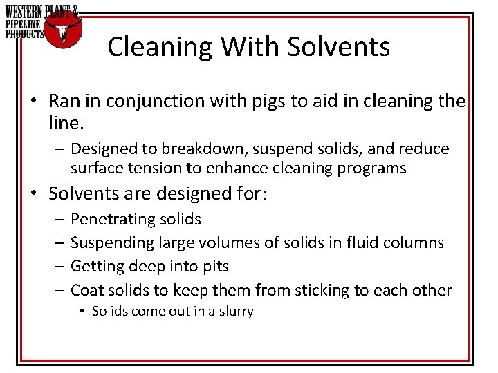 Cleaning With Solvents • Ran in conjunction with pigs to aid in cleaning the Cleaning With Solvents • Ran in conjunction with pigs to aid in cleaning the